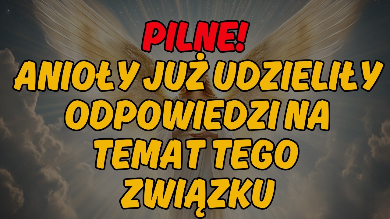 🚨 PILNE! ANIOŁY JUŻ UDZIELIŁY ODPOWIEDZI NA TEMAT TEGO ZWIĄZKU | Wiadomość od Aniołów