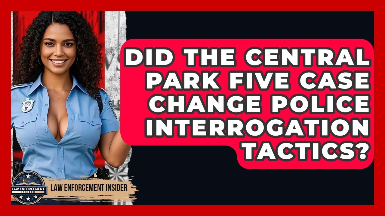 Did The Central Park Five Case Change Police Interrogation Tactics? - Law Enforcement Insider