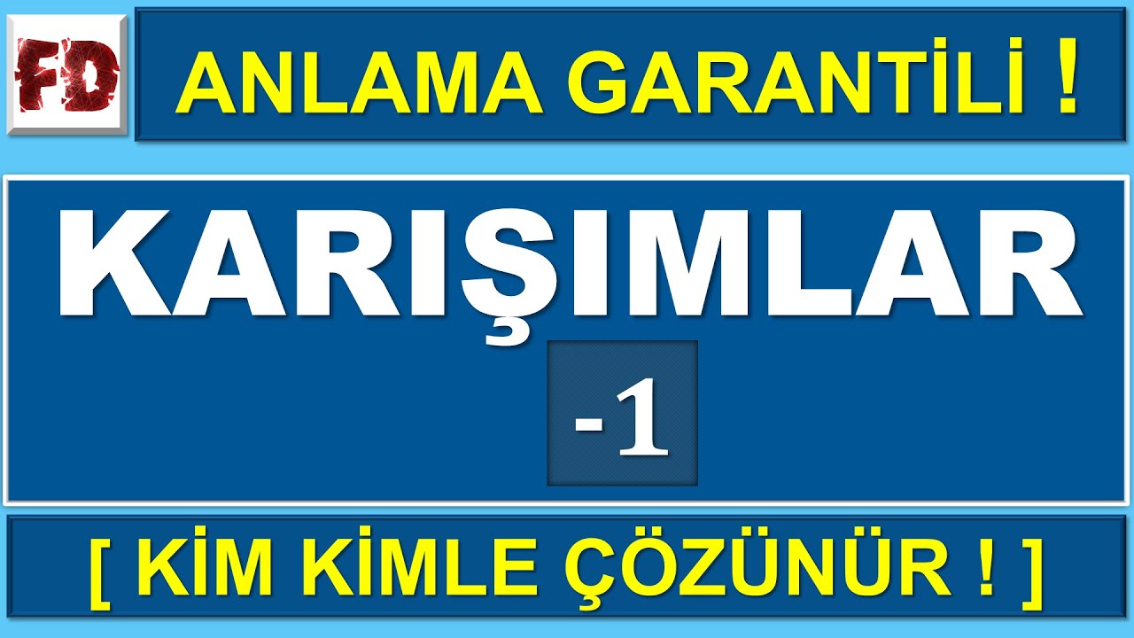 KARIŞIMLAR -1 13dk da 10.SINIF ( KİM KİMLE ÇÖZÜNÜR ÖZEL )( ANLAMA GARANTİLİ )