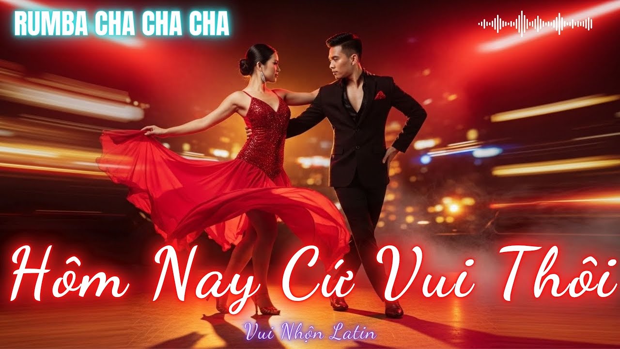 HÔM NAY CỨ VUI THÔI | Rumba Cha cha cha - Top nhạc Tiktok triệu view chất lượng cao 8k - Bản Gốc