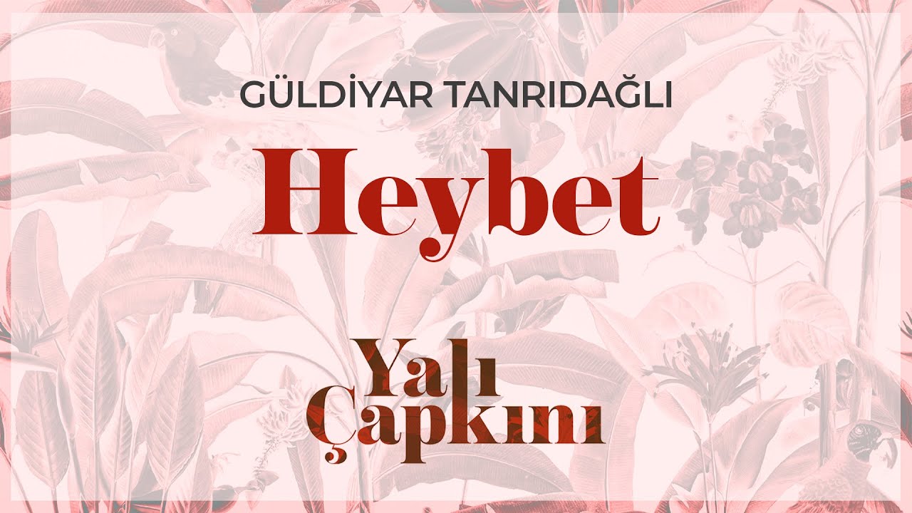 Heybet (Yalı &Ccedil;apkını Original Soundtrack Vol.1) - G&uuml;ldiyar Tanrıdağlı