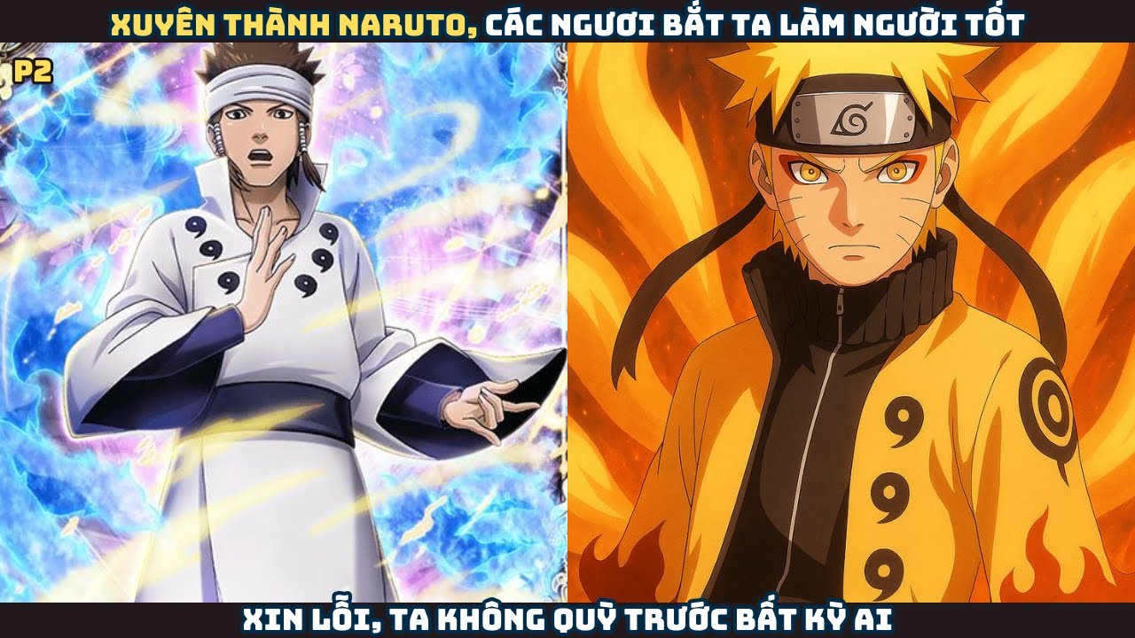 Xuyên thành Naruto, các ngươi bắt ta làm người tốt, xin lỗi, ta không quỳ trước bất kỳ ai - P2