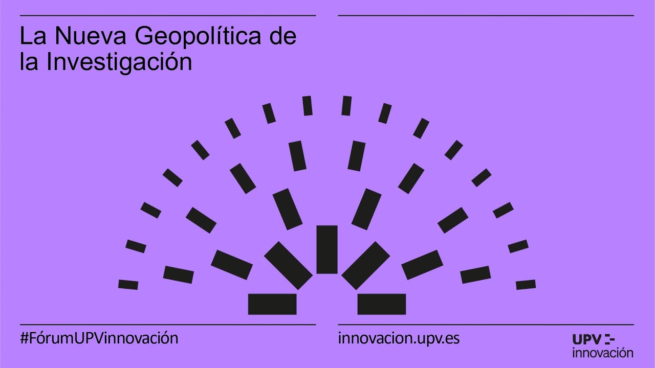 La Nueva Geopol&iacute;tica de la Investigaci&oacute;n | Side Event F&oacute;rum UPV Innovaci&oacute;n