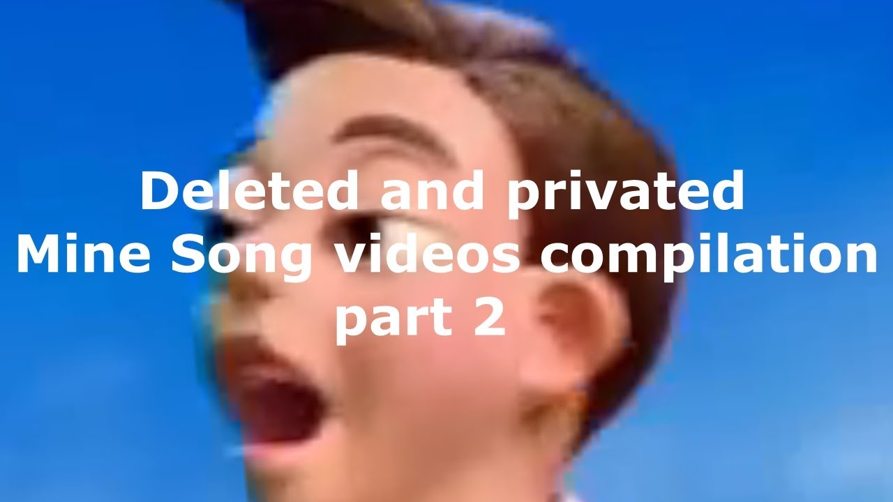 Deleted and privated Mine Song videos compilation part 2