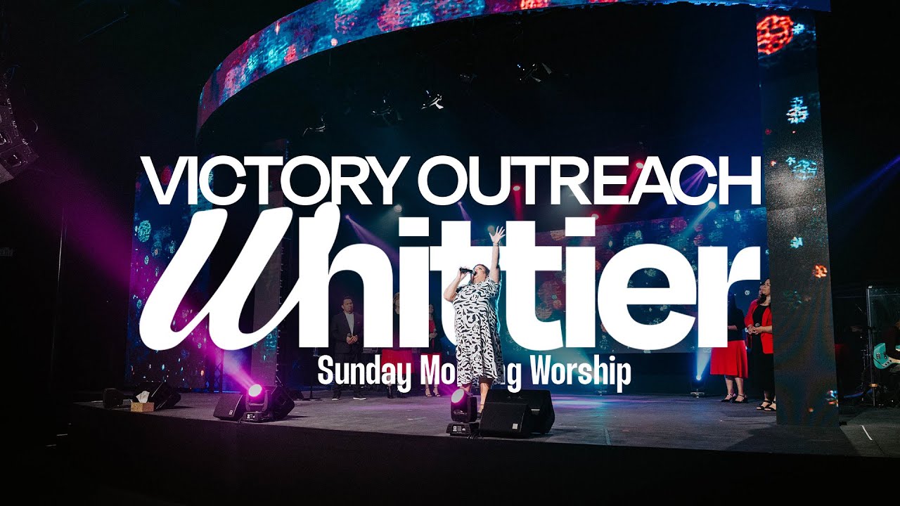 Victory Outreach Whittier - Sunday Morning Worship Service