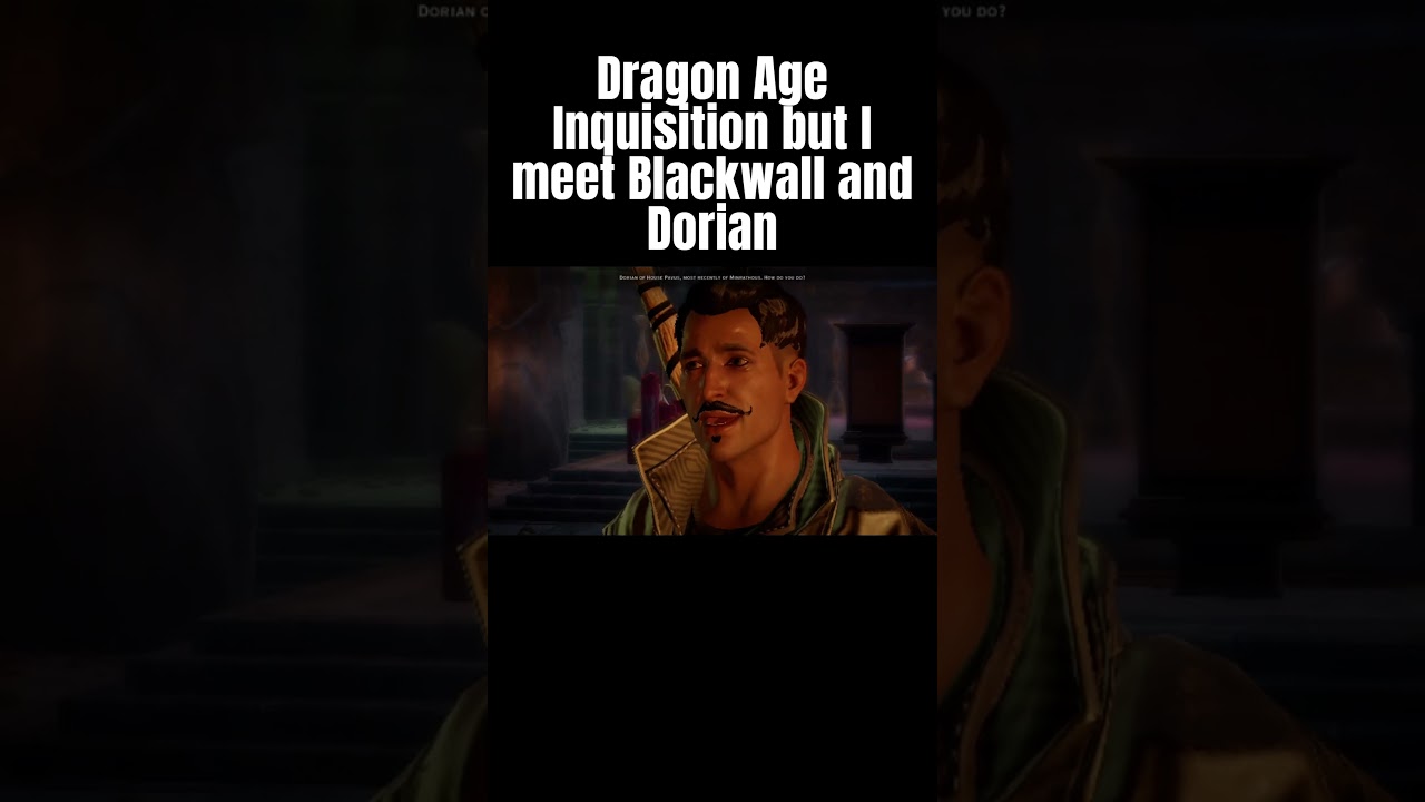 Dragon Age Inquisition but I meet Blackwall and Dorian 