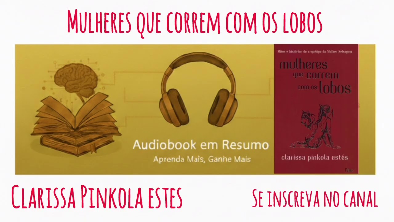 Resumo - Livro Mulheres Que Correm Com os Lobos - Clarissa Pinkola Estes