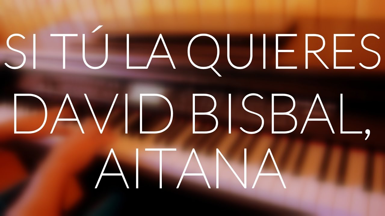 David Bisbal, Aitana - Si tú la quieres (Piano Cover) + ACORDES/LETRA
