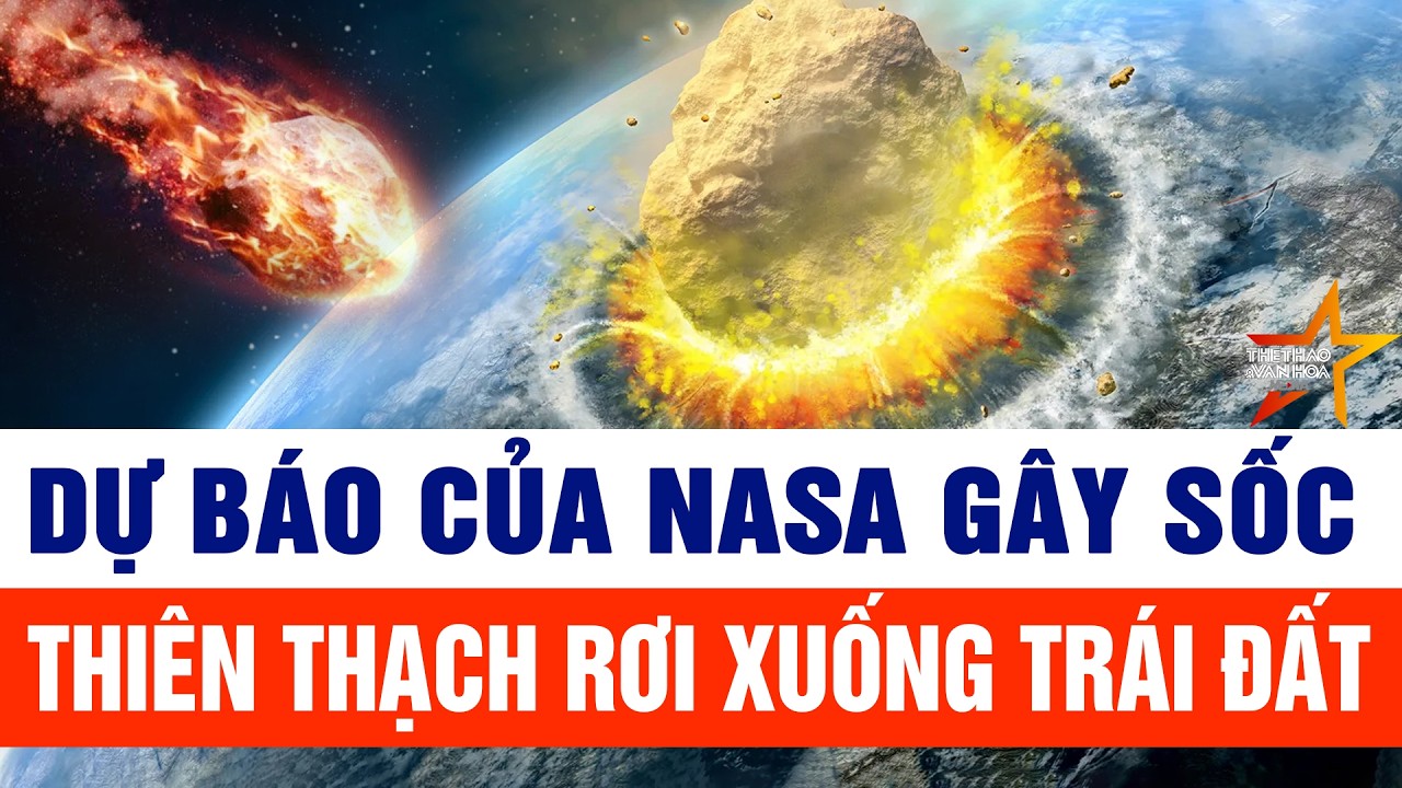 Dự báo của NASA gây sốc: Thiên thạch rơi xuống Trái Đất