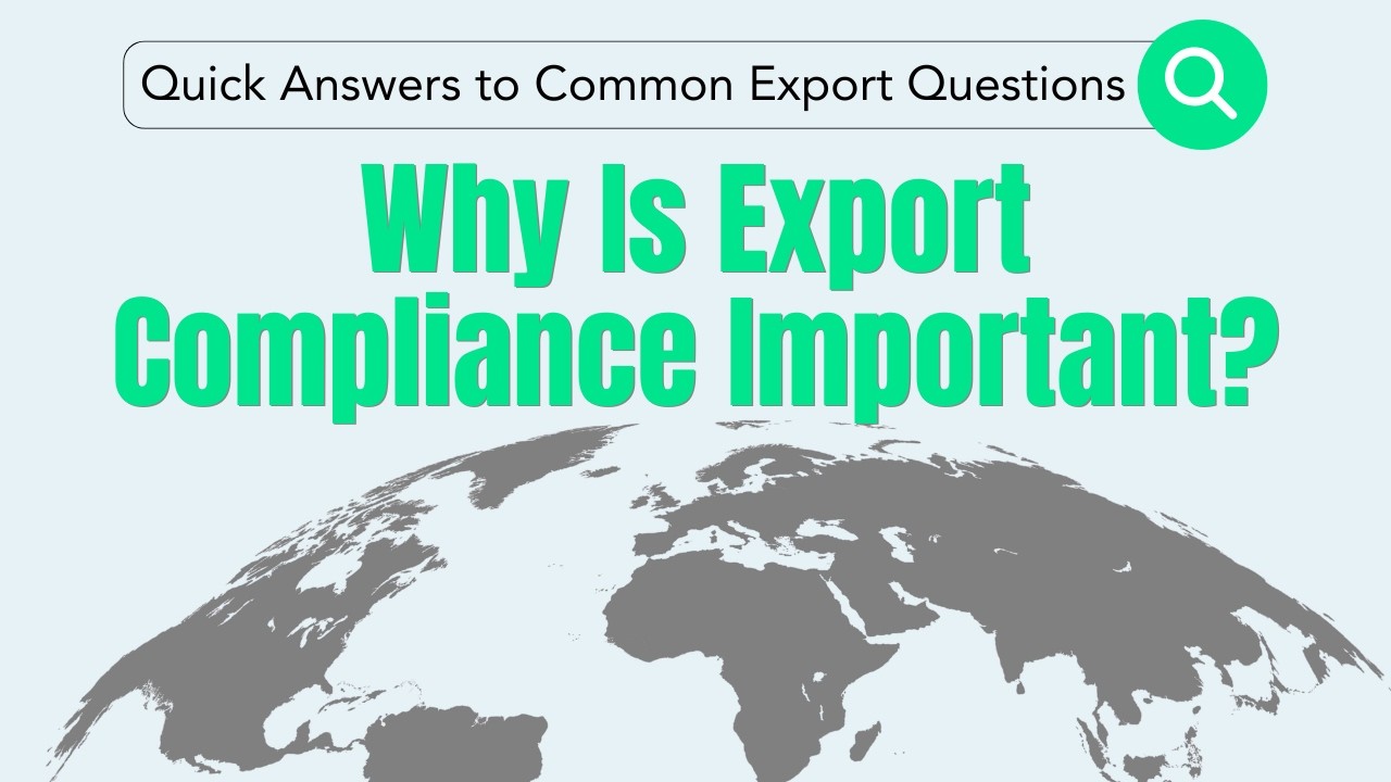Why Is Export Compliance Important? | Quick Answers to Common Export Questions