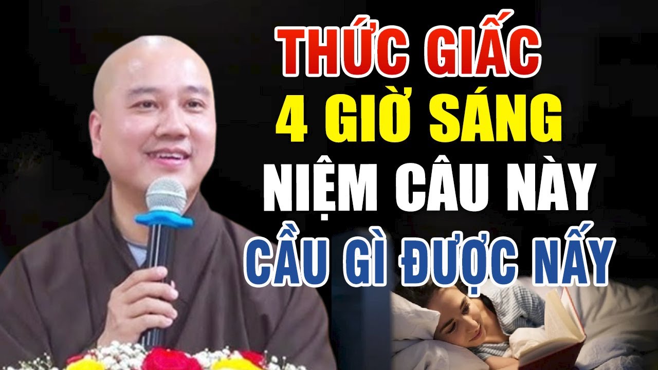 THỨC GIẤC 4 GIỜ S&Aacute;NG, CỨ NIỆM NGAY C&Acirc;U N&Agrave;Y, CẦU G&Igrave; ĐƯỢC NẤY _   Thầy Th&iacute;ch Ph&aacute;p Ho&agrave;