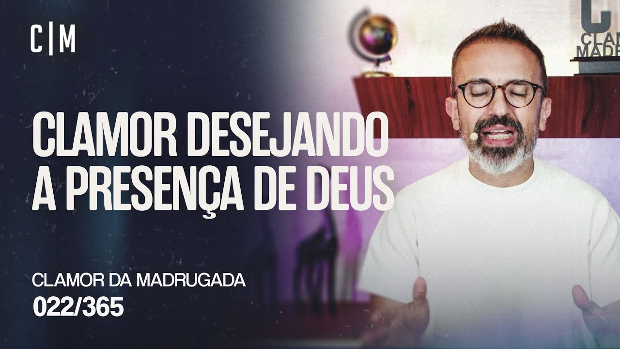 CLAMOR DESEJANDO A PRESENÇA DE DEUS | CM