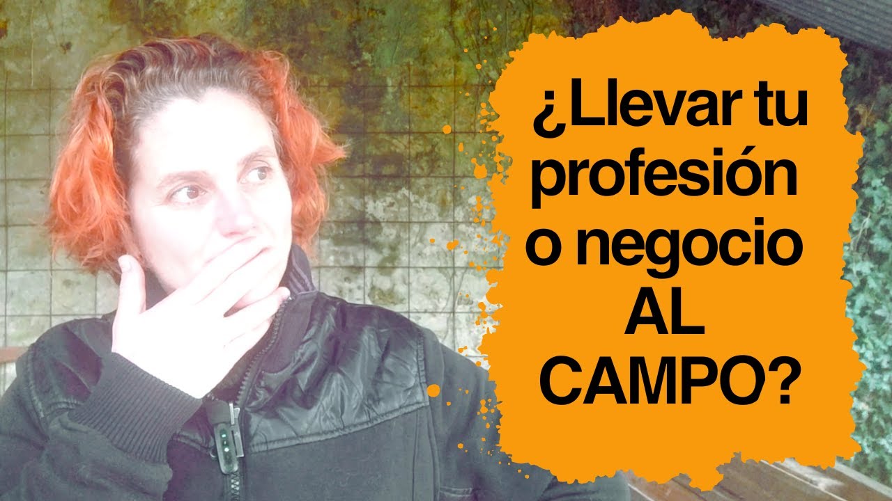 ¿Puedo llevar mi profesión o mi negocio al campo? Tres claves para saber si es viable