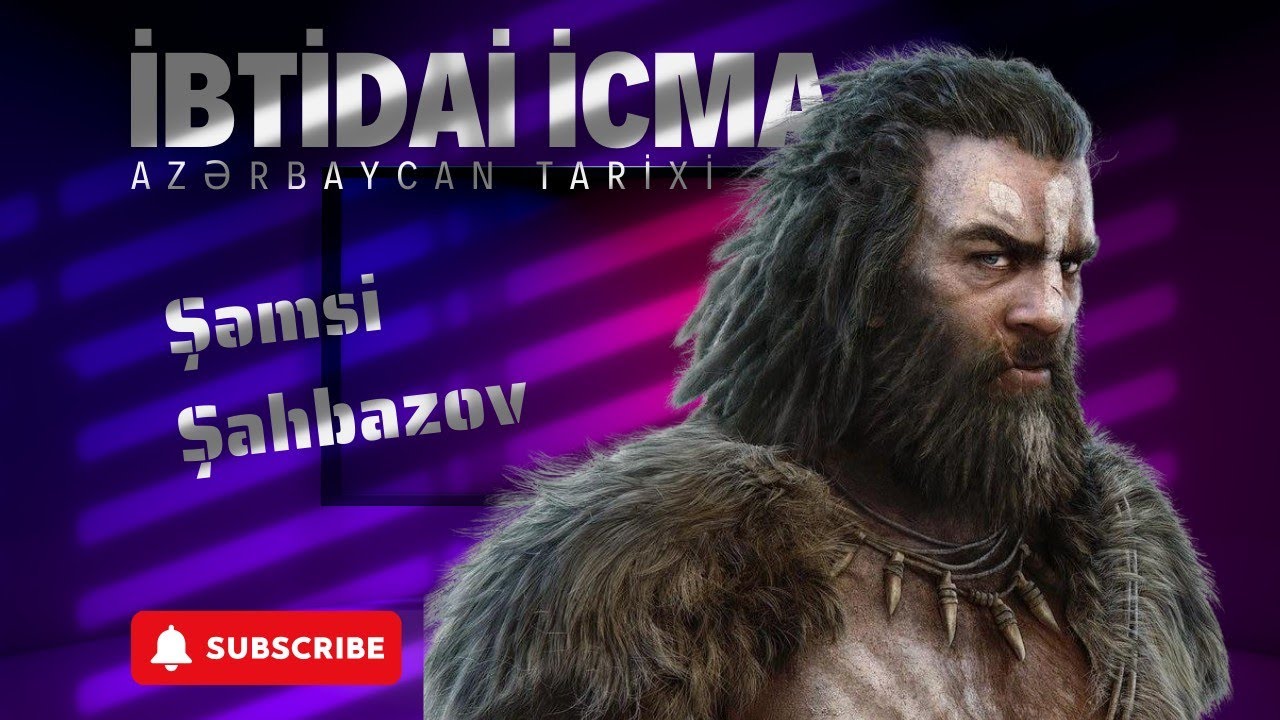 İbtidai icma quruluşu - Azərbaycan Tarixi | Şəmsi Şahbazov #azərbaycantarixi 