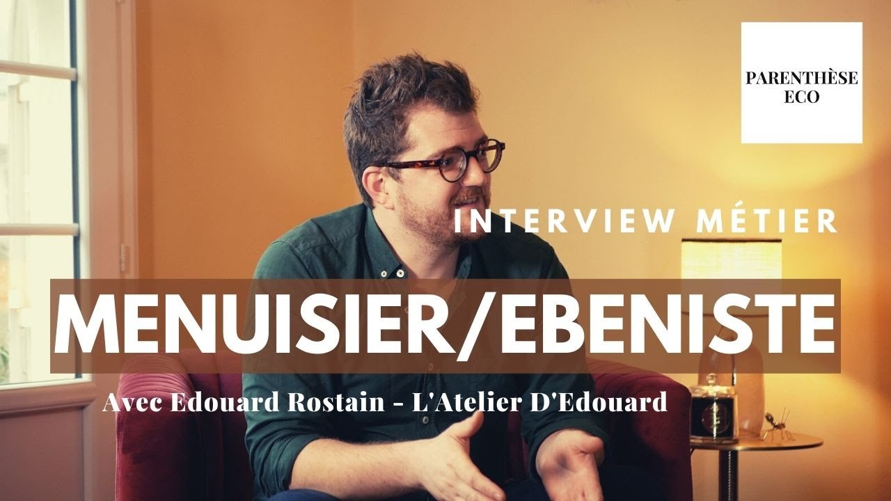 MENUISIER/EBENISTE, TOUT SAVOIR SUR LE METIER! - LA FICHE METIER (Parenthèse ECO)