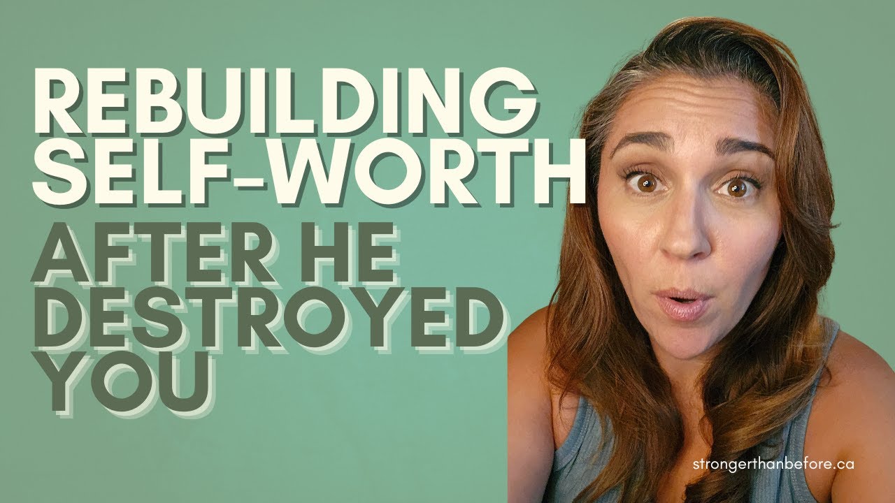 He Destroyed Your Self-Worth For Years | Here's Exactly How To Rebuild