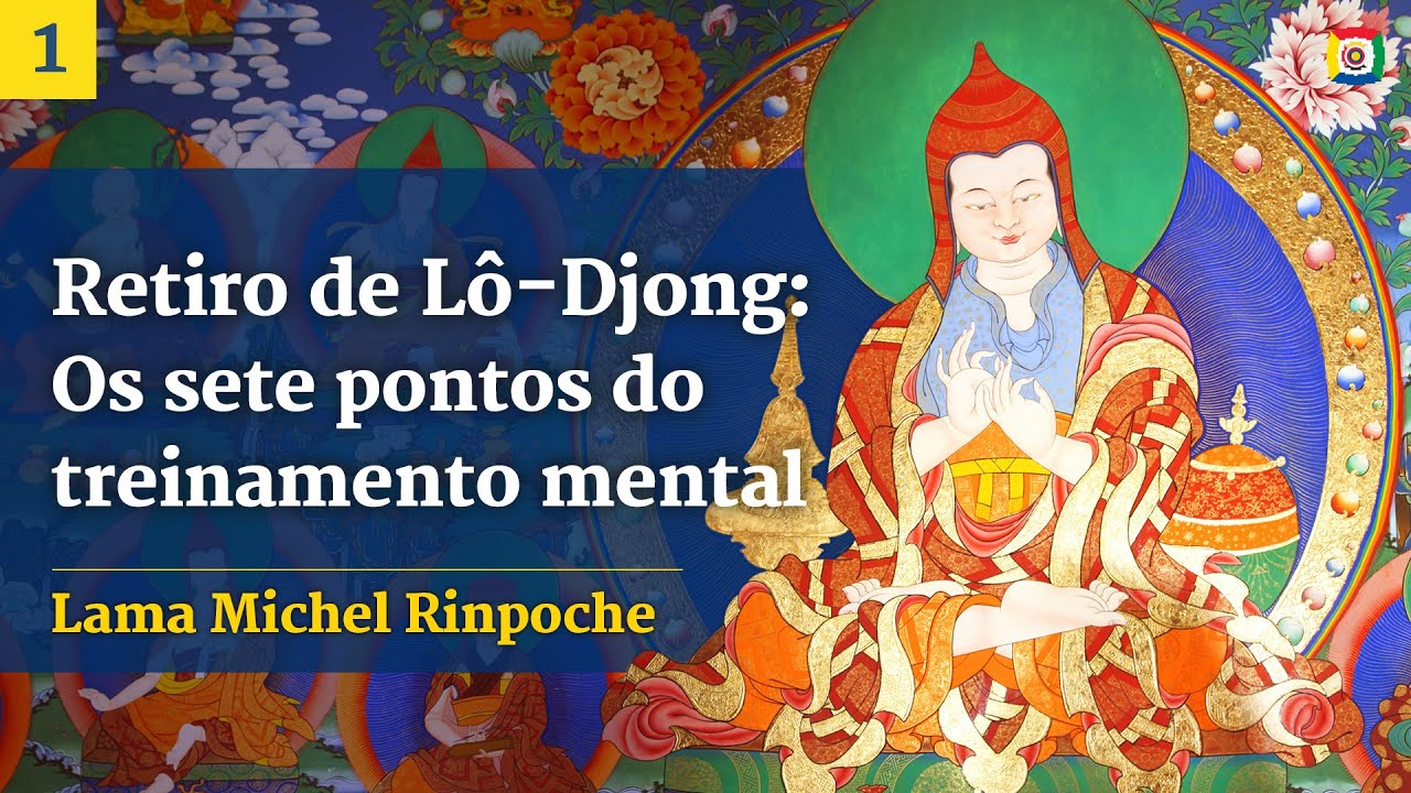 1/4 - Retiro de L&ocirc;-Djong: Os sete pontos do treinamento mental - Lama Michel Rinpoche