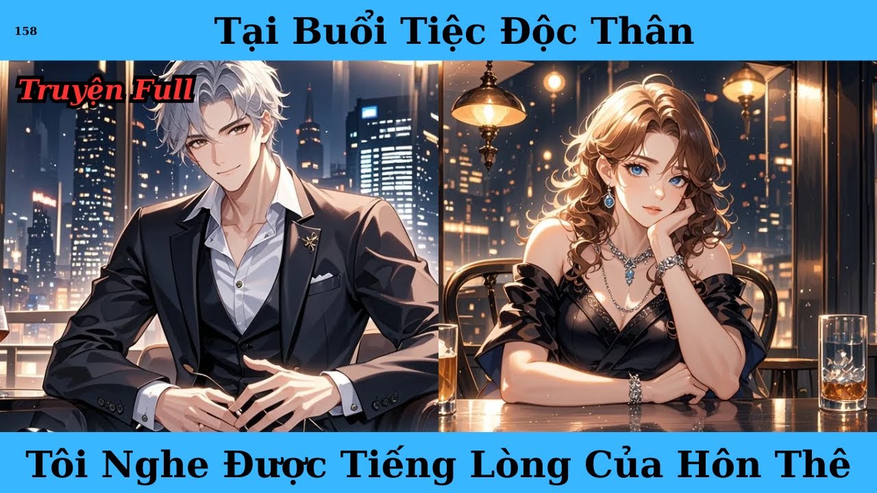 [Truyện Audio Full] Tại Buổi Tiệc Độc Thân Tôi Nghe Được Tiếng Lòng Của Hôn Thê