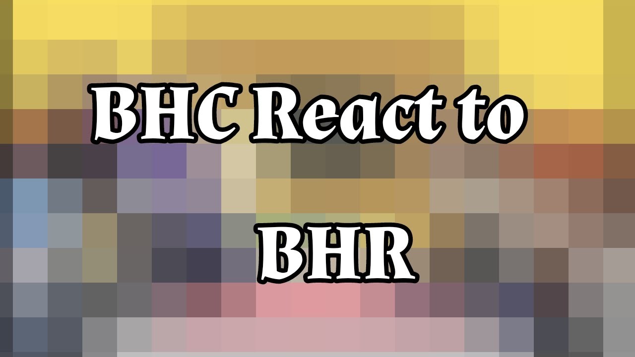 🌷{BHC React to BHR}🌷