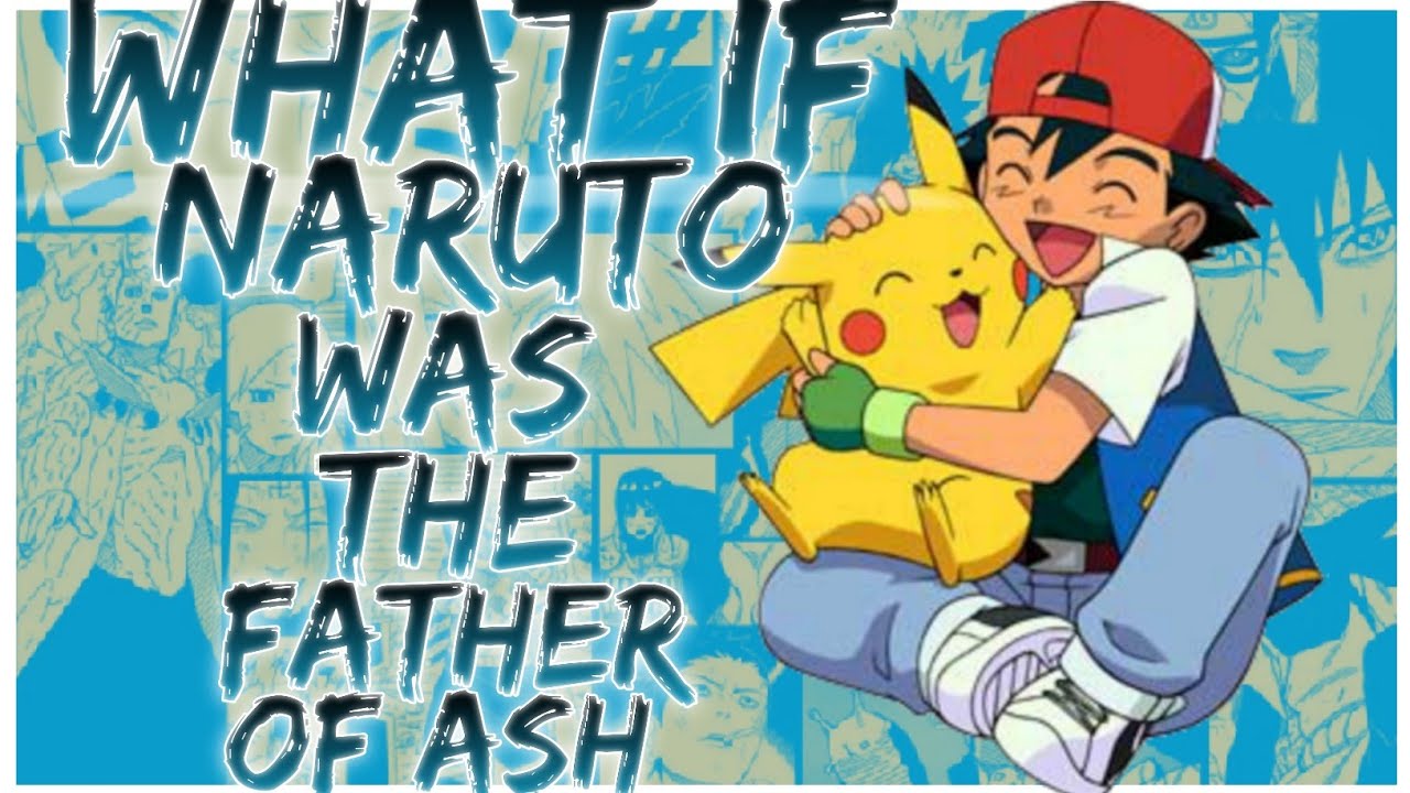 what if Naruto was the father of ash