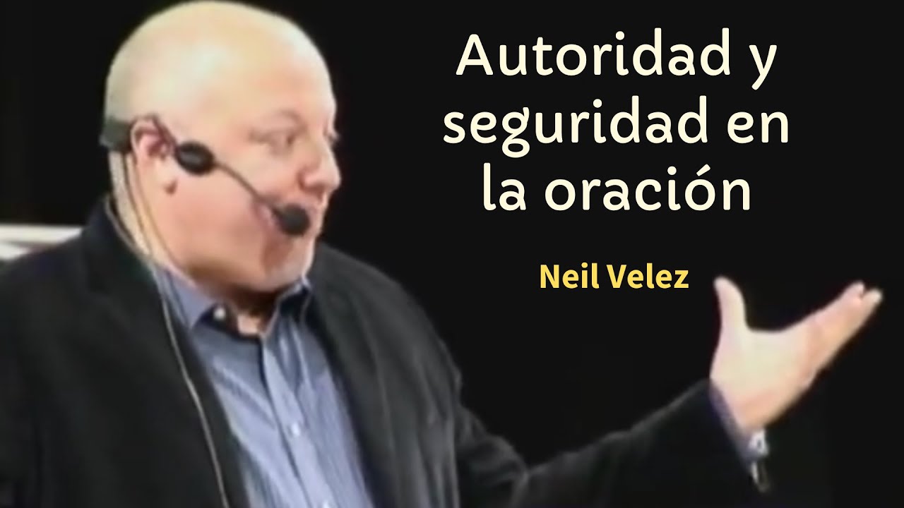Autoridad y seguridad en la oración, Neil velez