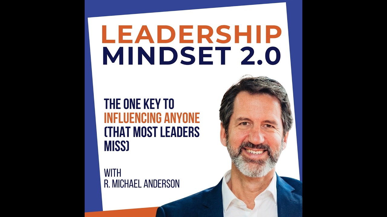 The One Key to Influencing Anyone (That Most Leaders Miss)