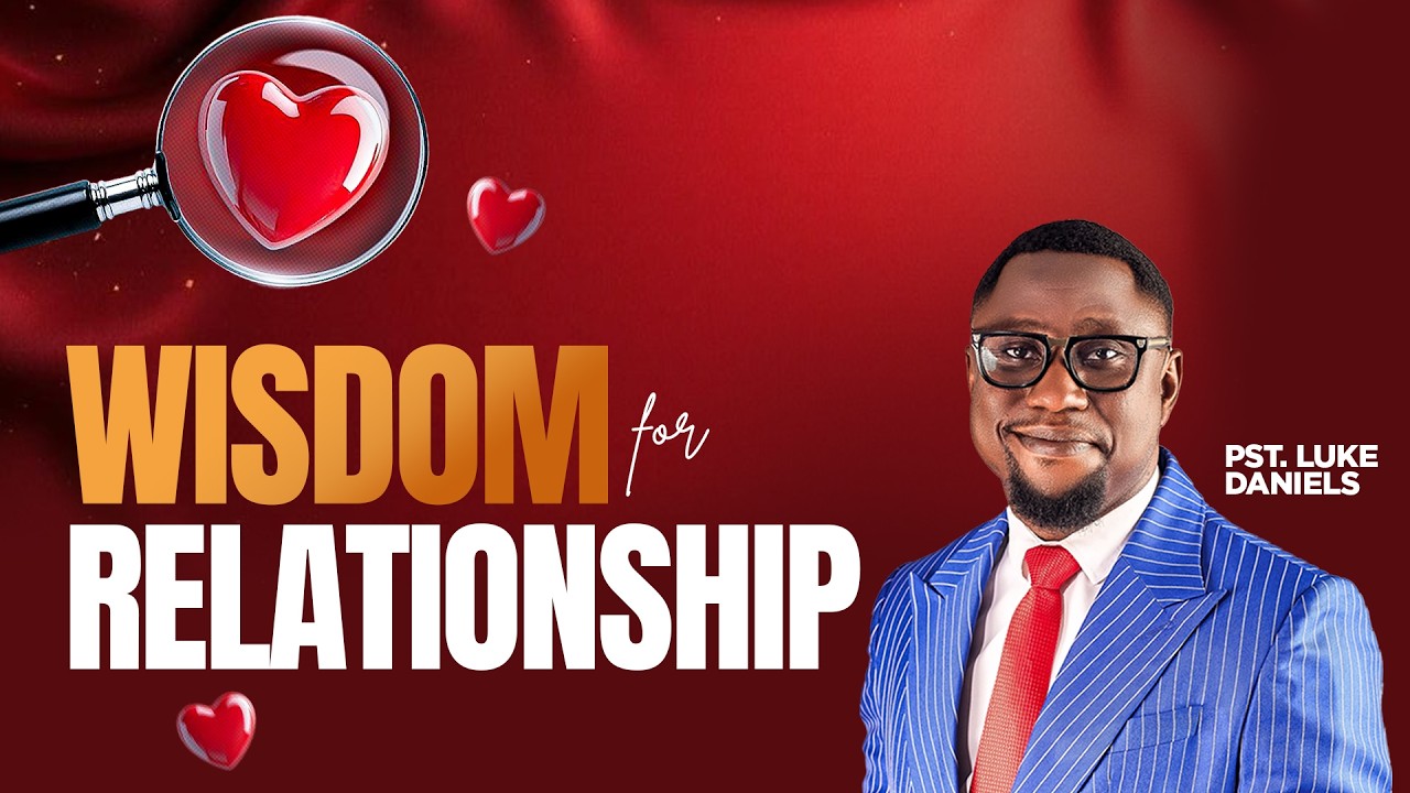 Wisdom for Relationship Part 1 | Pst. Luke Daniels