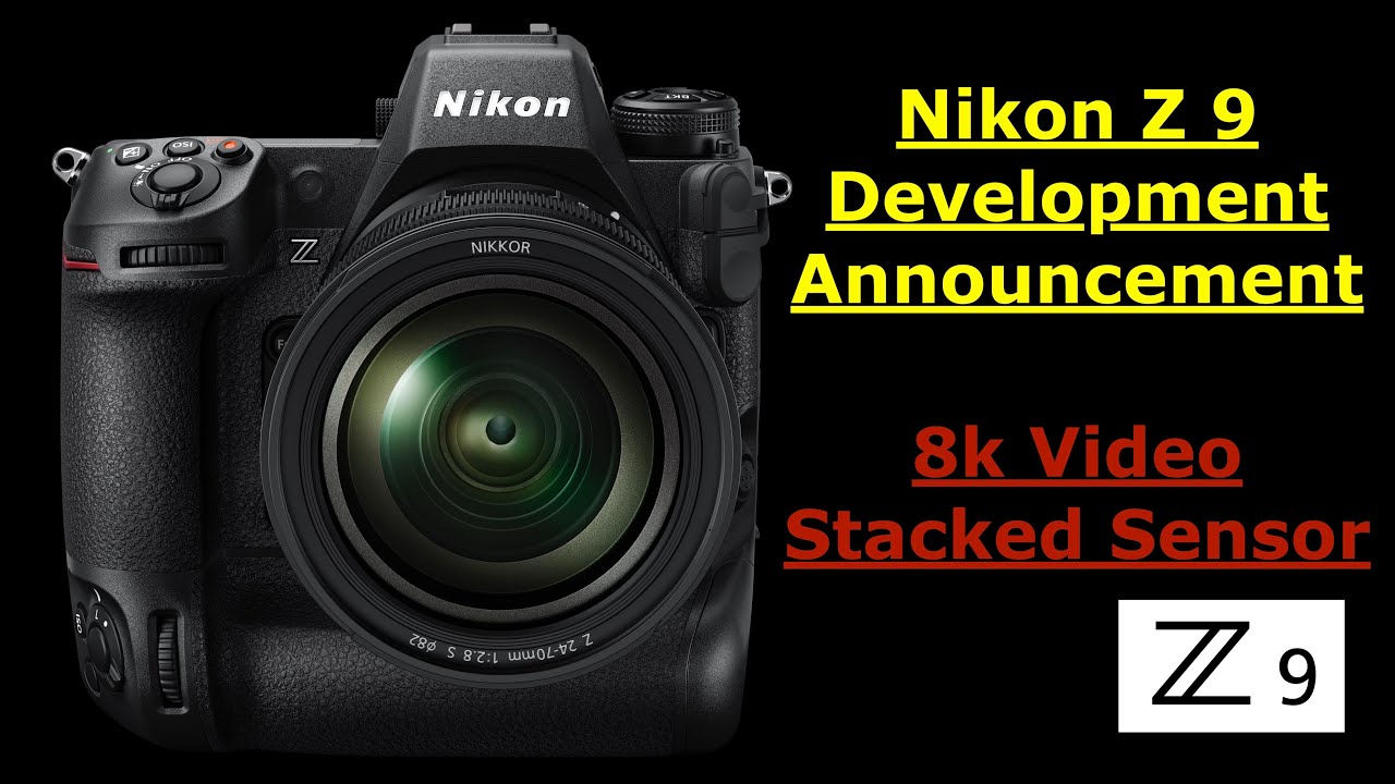 Nikon Z 9... Development Announcement / 8K / Stacked sensor/ Pro mirrorless / Better than Nikon D6.