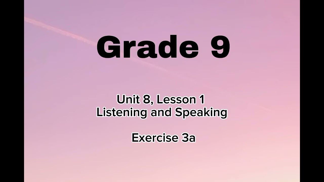Grade 9, Unit 8, Lesson 1, Ex 3a, Listening