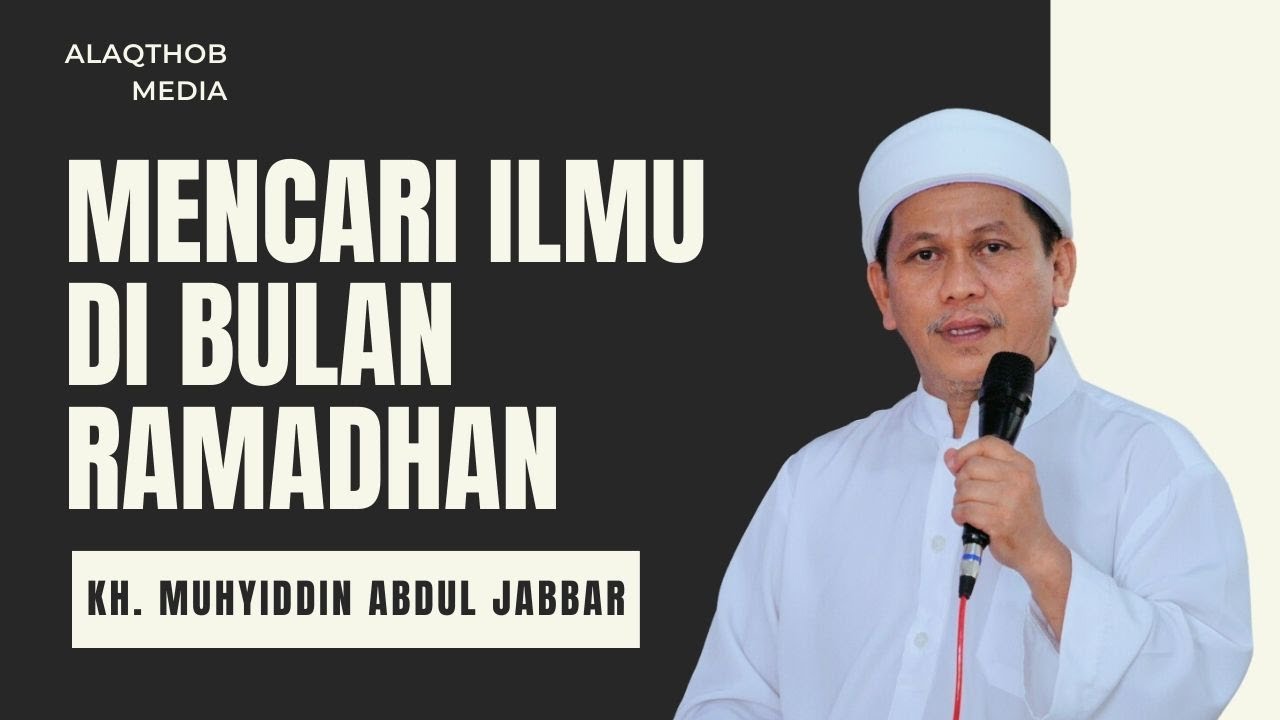 MENCARI ILMU DI BULAN RAMADHAN | KH. MUHYIDIN ABDUL JABBAR