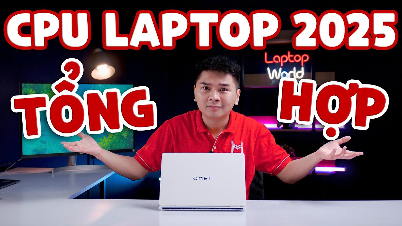 Tổng hợp CPU Laptop 2025 (Intel, AMD, Qualcomm) - QUAN TRỌNG trước khi mua Laptop | LaptopWorld