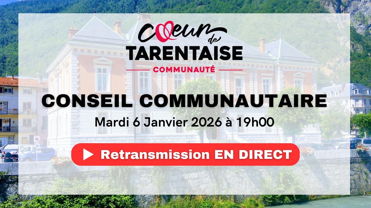 CONSEIL COMMUNAUTAIRE COEUR DE TARENTAISE - Mardi 6 Janvier 2026 à 19h00
