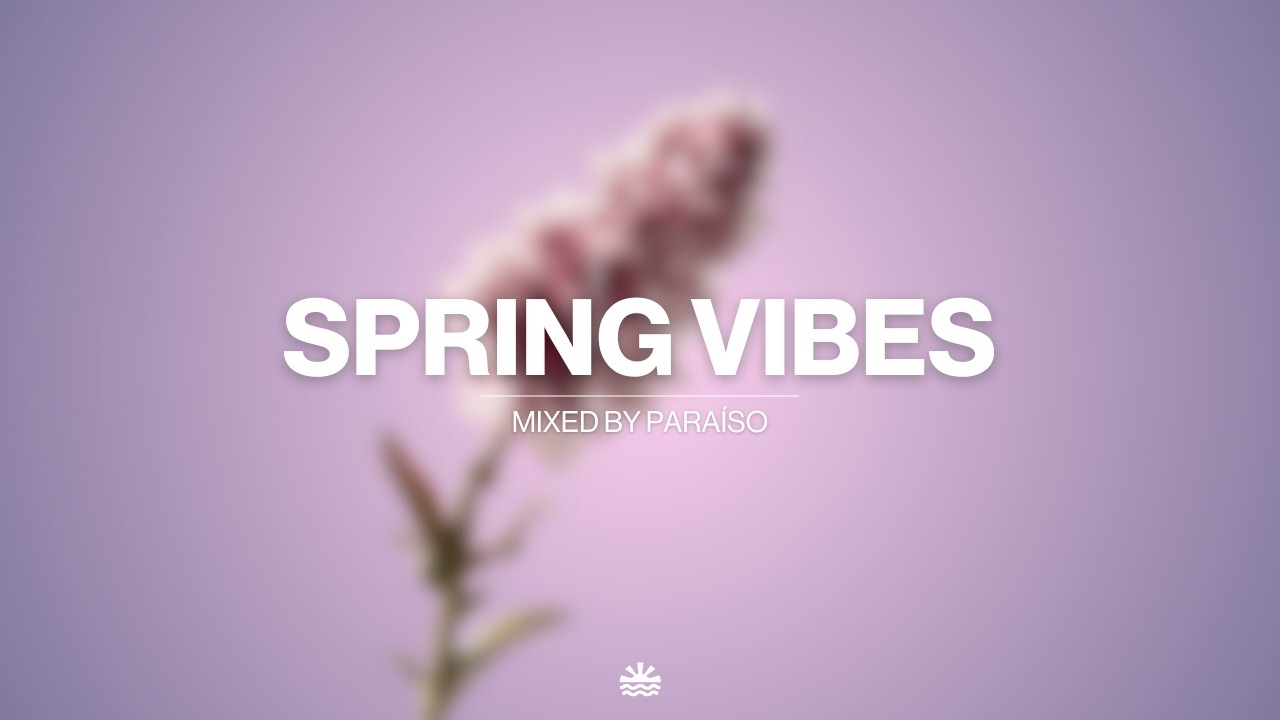 Spring Vibes 2026 Mix | Warm Grooves & Relaxed Vibes