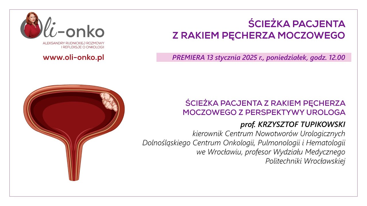 ŚCIEŻKA PACJENTA Z RAKIEM PĘCHERZA MOCZOWEGO Z PERSPEKTYWY UROLOGA - prof. Krzysztof Tupikowski