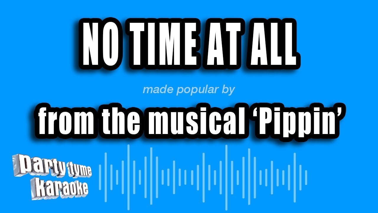 'Pippin' - No Time At All (Karaoke Version)