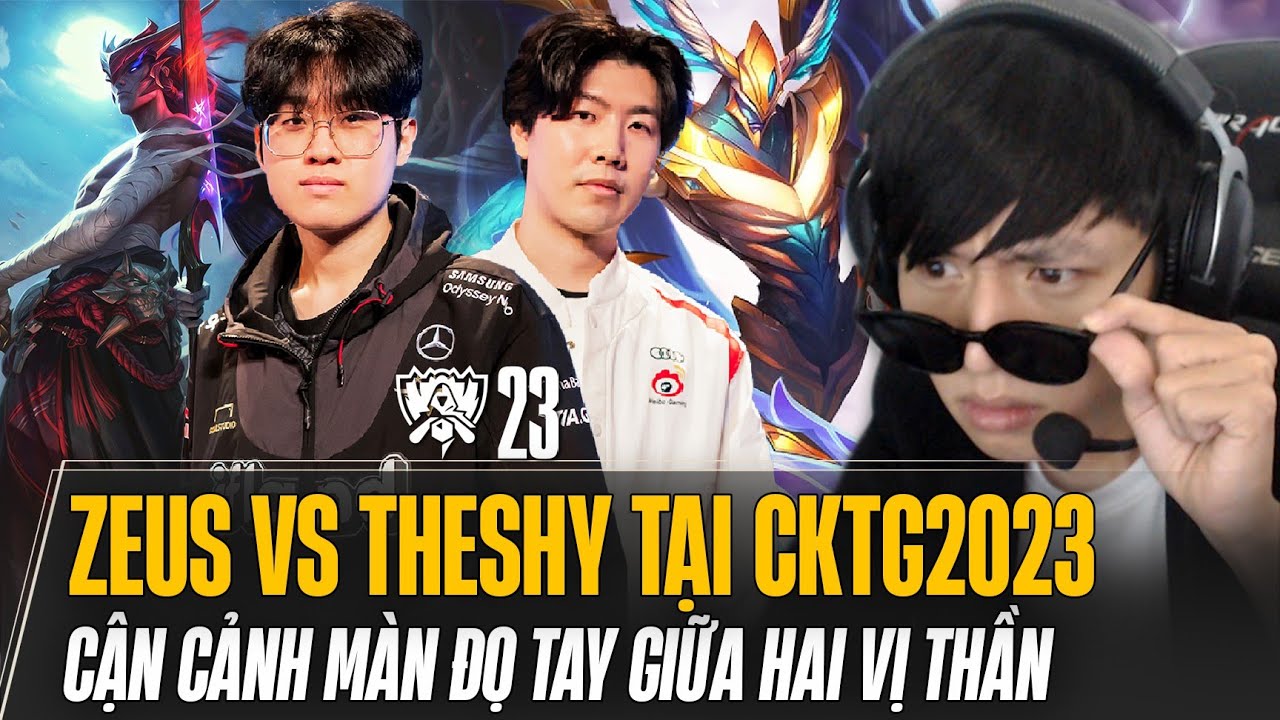 PHÂN TÍCH KHÓA CAMERA CỦA ZEUS VS THESHY: YONE vs AATROX | T1 vs WBG GAME 1 CHUNG KẾT CKTG 2023
