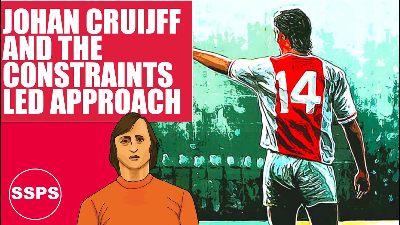 JOHAN CRUIJFF AND THE CONSTRAINTS LED APPROACH