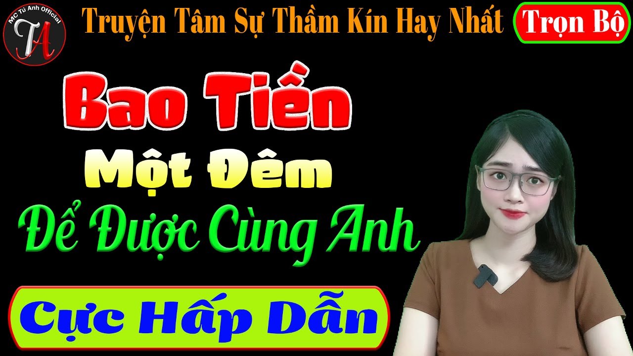 [ Trọn Bộ ] Bao Tiền Một Đêm Để Được Cùng Anh - Truyện Tâm Sự Thầm Kín - Mc Tú Anh