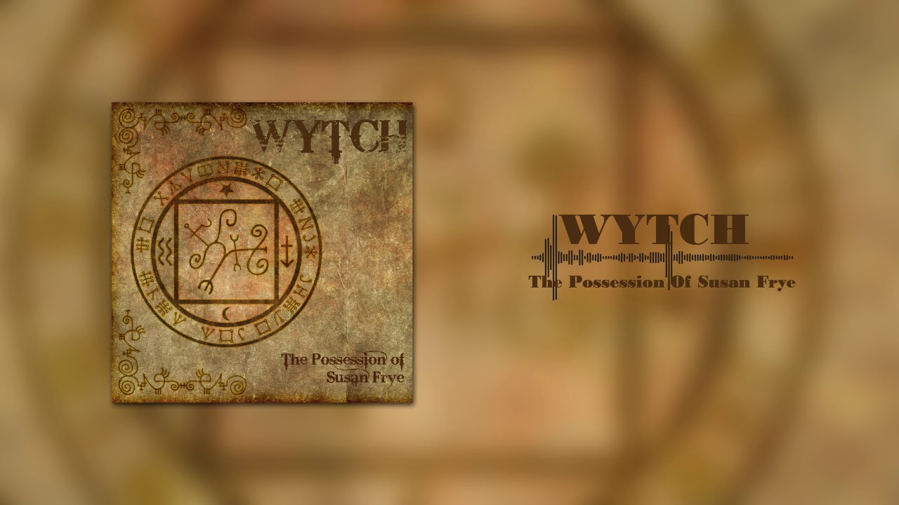 The Possession Of Susan Frye - WYTCH