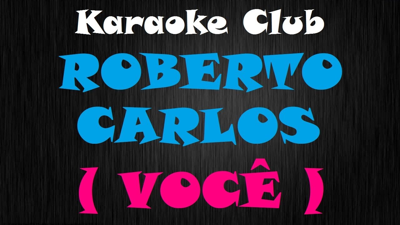ROBERTO CARLOS - VOCÊ ( KARAOKÊ )