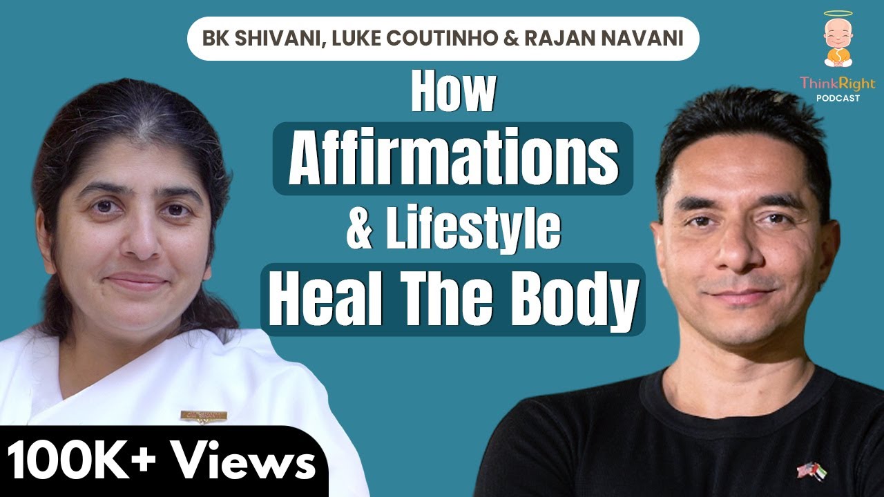 How Affirmations & Lifestyle Heal The Body: Insights From @bkshivani, @LukeCoutinho & Rajan Navani