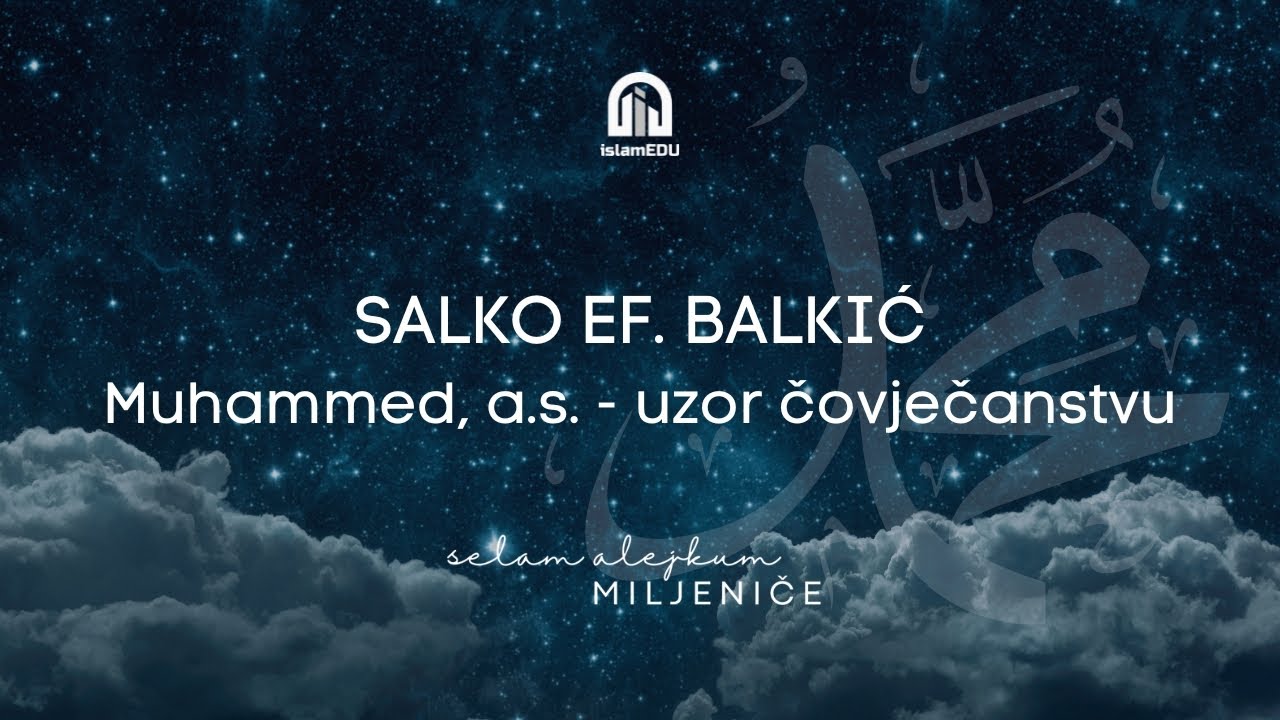 Salko ef. Balkić | Muhammed, a.s., uzor čovječanstvu | Imam pri Medžlisu islamske zajednice Sarajevo