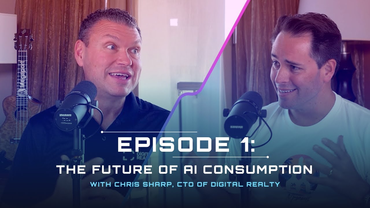 The Future of AI Consumption with Chris Sharp, CTO of Digital Realty | Uplink Podcast | Episode 1