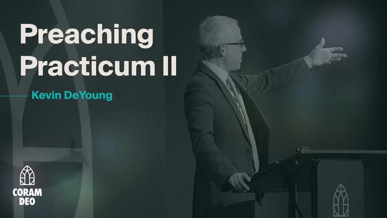 Kevin DeYoung | Preaching Practicum II | Coram Deo 2025: Session Four