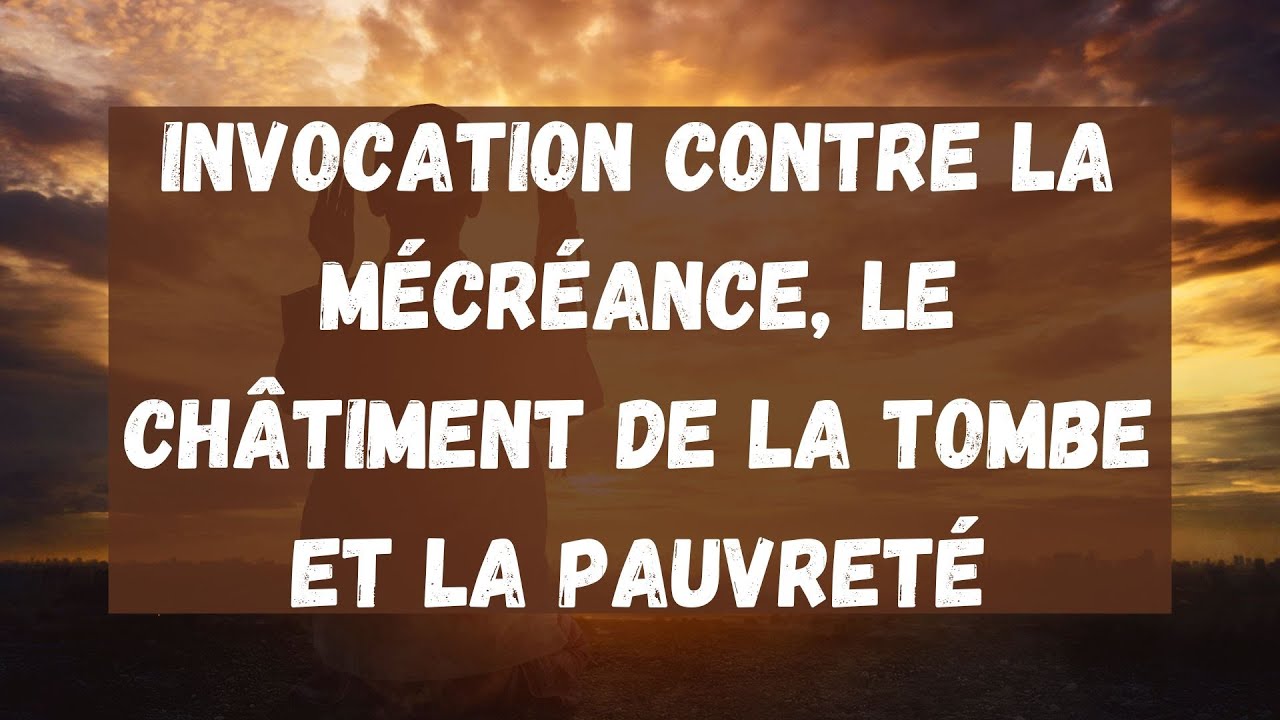 23) Invocation contre la mécréance,  le châtiment de la tombe et la pauvreté