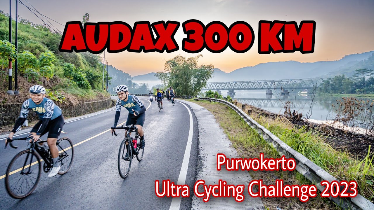 AUDAX 300 KM // PURWOKERTO ULTRA CYCLING CHALLENGE 2023