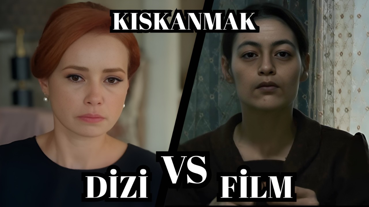 Kıskanmak Dizisi ve Filmi Karşılaştırması | Neler Aynı, Neler Farklı? @KiskanmakDizisi
