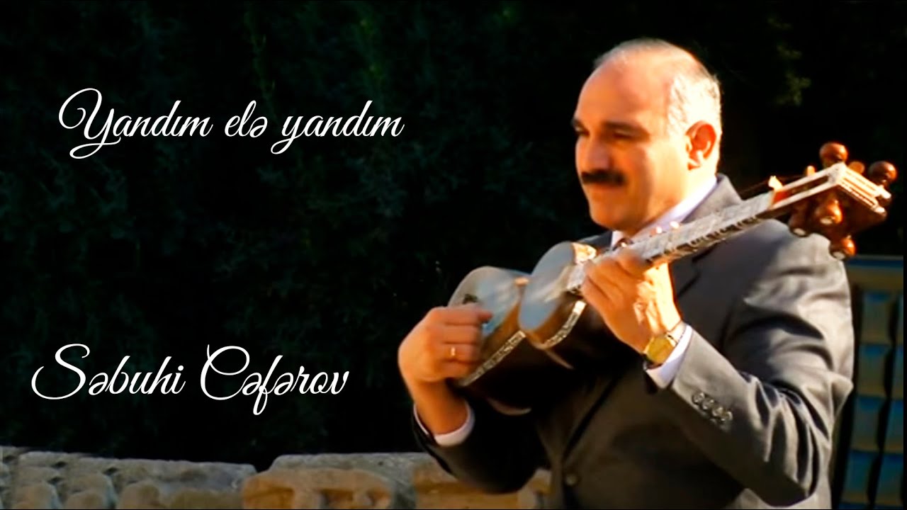 Səbuhi Cəfərov  ''Yandim elə yandım'' Mus:R.Mirişli.