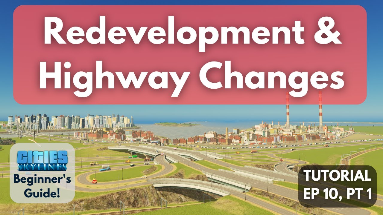 Building Highway Interchanges and Redevelopment in Cities Skylines [Beginner's Guide #10, Part 1]