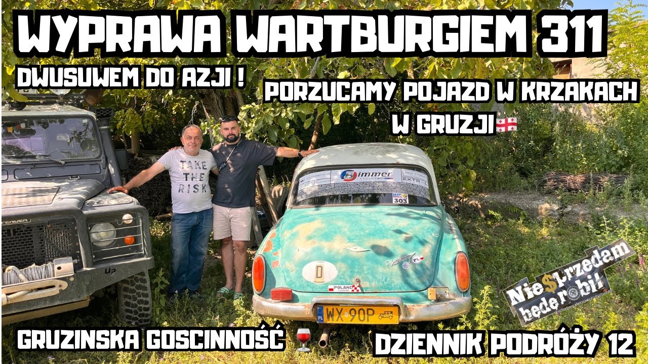 Wartburgiem 311 do Azji #21 | Porzucamy samochód w Gruzińskich krzakach | Gruzińska gościnność 🍷🇬🇪